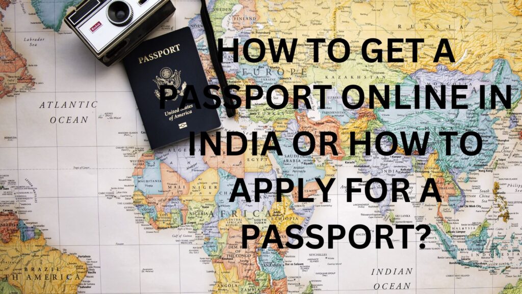 HOW TO GET A PASSPORT ONLINE IN INDIA OR HOW TO APPLY FOR A PASSPORT