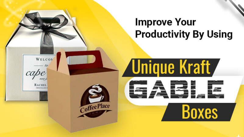 Improve Your Productivity By Using Unique Kraft Gable Boxes