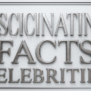 Fascinating Facts About Your Favorite Celebrities