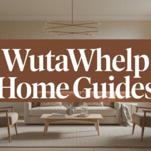 WutaWHelp Advice: Your Complete Guide to Home Maintenance