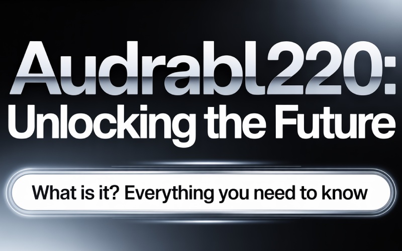 Audrabl220: What is it? Everything You Need to Know 